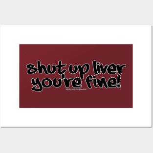 Shut up liver, you're fine! Posters and Art